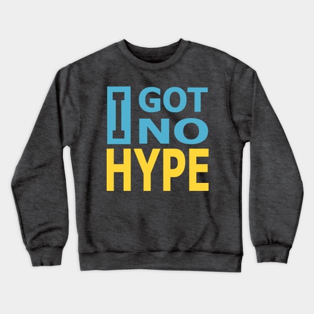 I Got No Hype Crewneck Sweatshirt by Seventoes